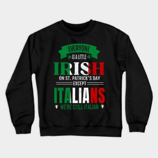 We're All A Little Irish On St. Patrick's Day Except Italians We're Still Italian Crewneck Sweatshirt